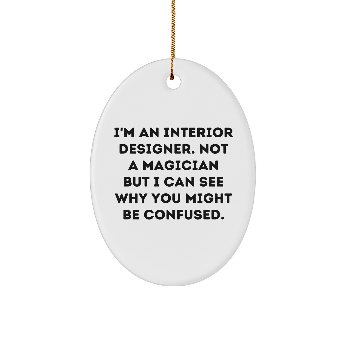 Interior Designer Gifts from Friends, 'I'm An Interior Designer. Not A Magician But I Can See Why You Might Be Confused.' Oval Ornament for Christmas - Image 1
