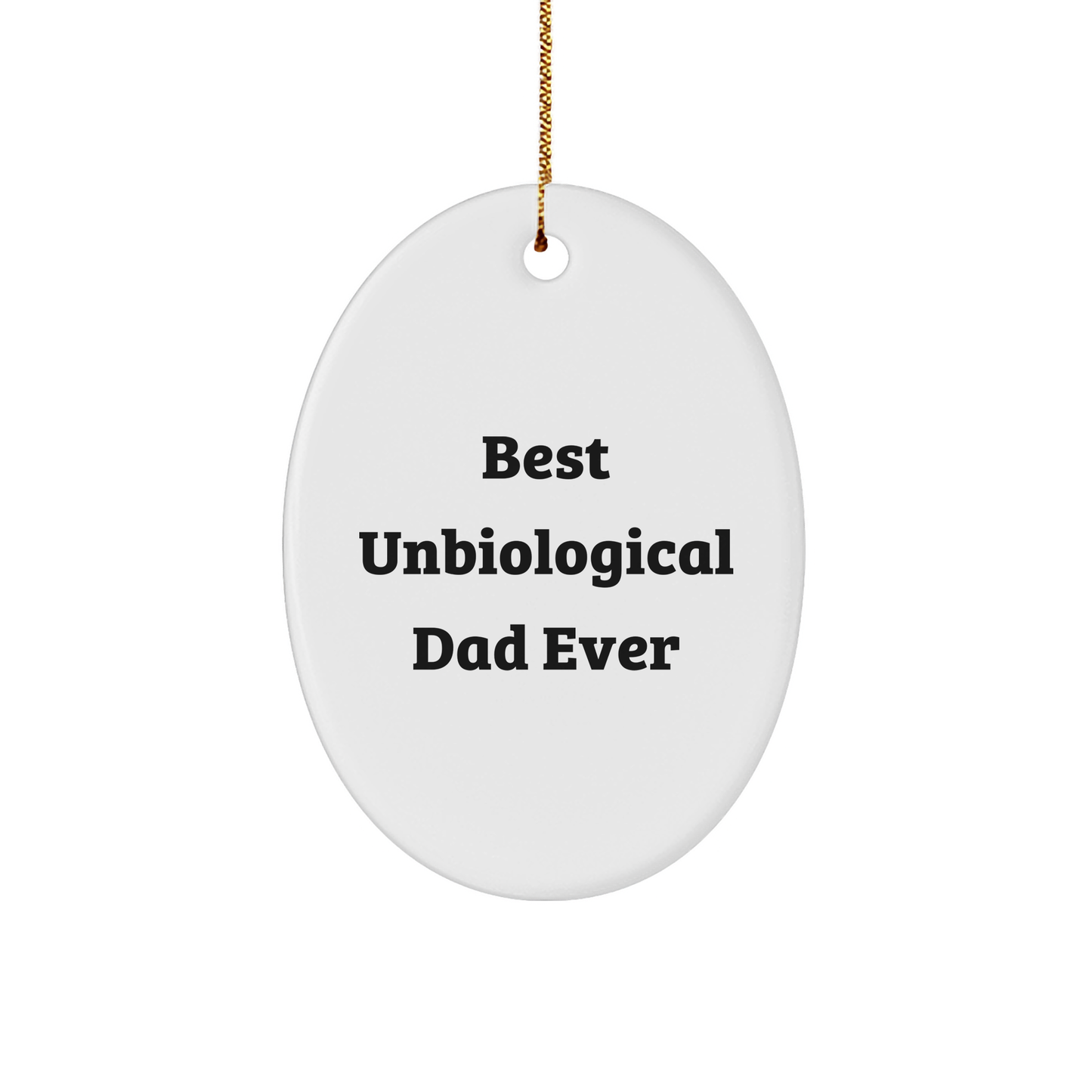 Funny Unbiological Dad Gifts for Men - Best Unbiological Dad Ever Oval Ornament, Christmas Unique Gifts from Friends to Unbiological Dad - Image 1