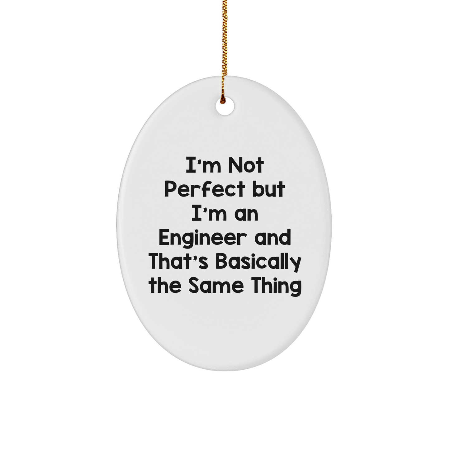 Engineer Gifts for Christmas - Oval Ornament with Funny Quote - Gifts from Men to Engineer Friends - Image 1