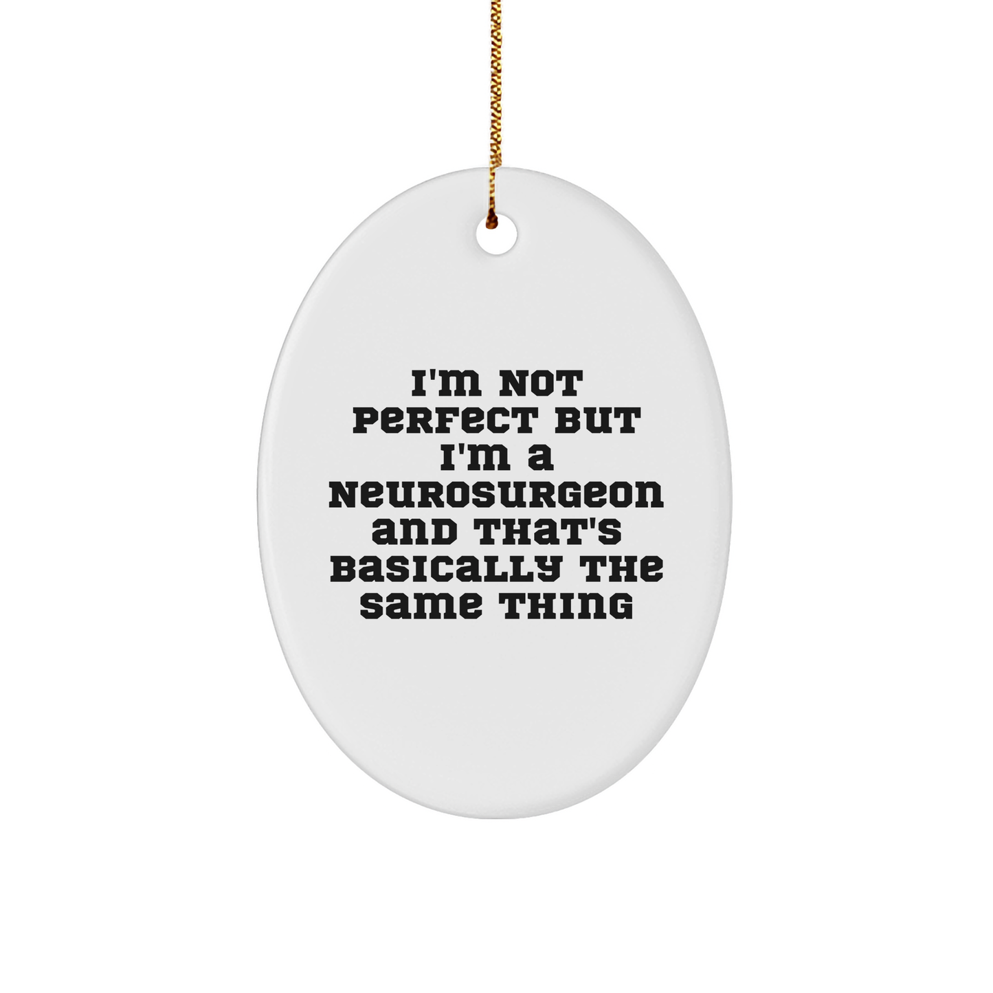 Funny Neurosurgeon Gifts, Oval Ornament with 'I'm Not Perfect But I'm A Neurosurgeon And That's Basically The Same Thing' Quote, Christmas Unique Gifts from Friends to Neurosurgeon - Image 1