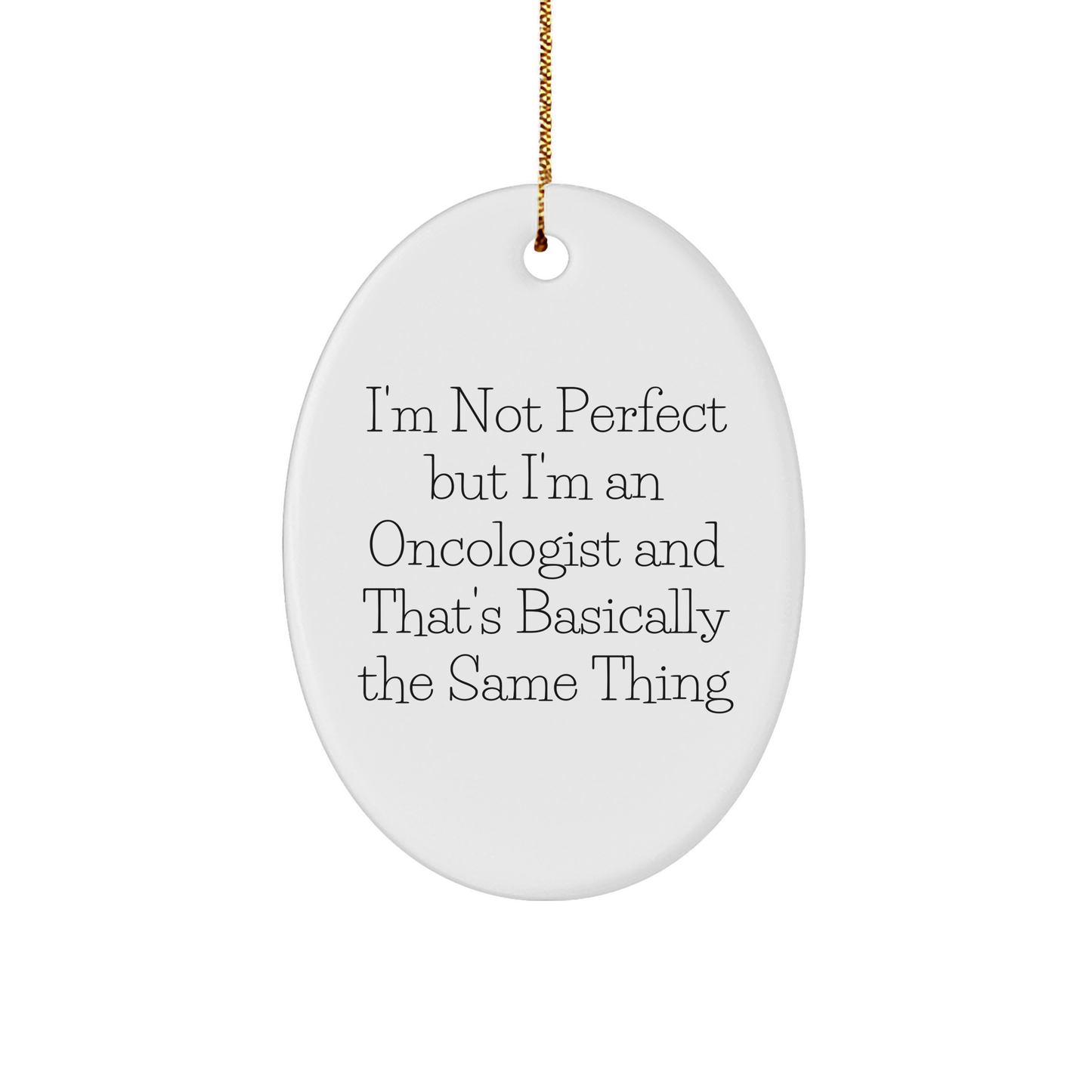 Oncologist Gifts for Christmas - Funny Oval Ornament, 'I'm Not Perfect But I'm An Oncologist And That's Basically The Same Thing', Gifts from Men to Oncologist Friends - Image 1