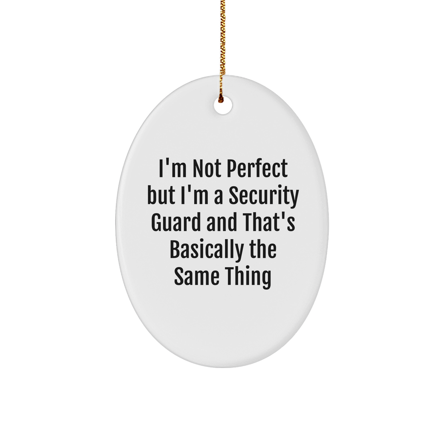 Security Guard Oval Ornament Gifts from Friends and Family - I'm Not Perfect But I'm A Security Guard And That's Basically The Same Thing - Unique Christmas Unique Gifts for Security Guard - Image 1