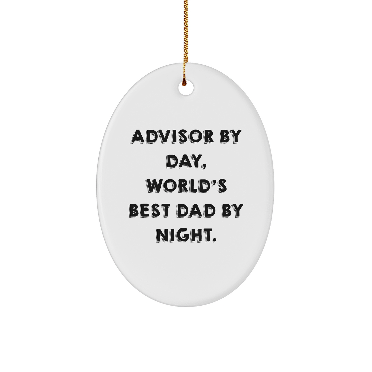 Funny Advisor Gifts by Day, Oval Ornament by Night, Christmas Unique Gifts from Dad to Advisor - Image 1