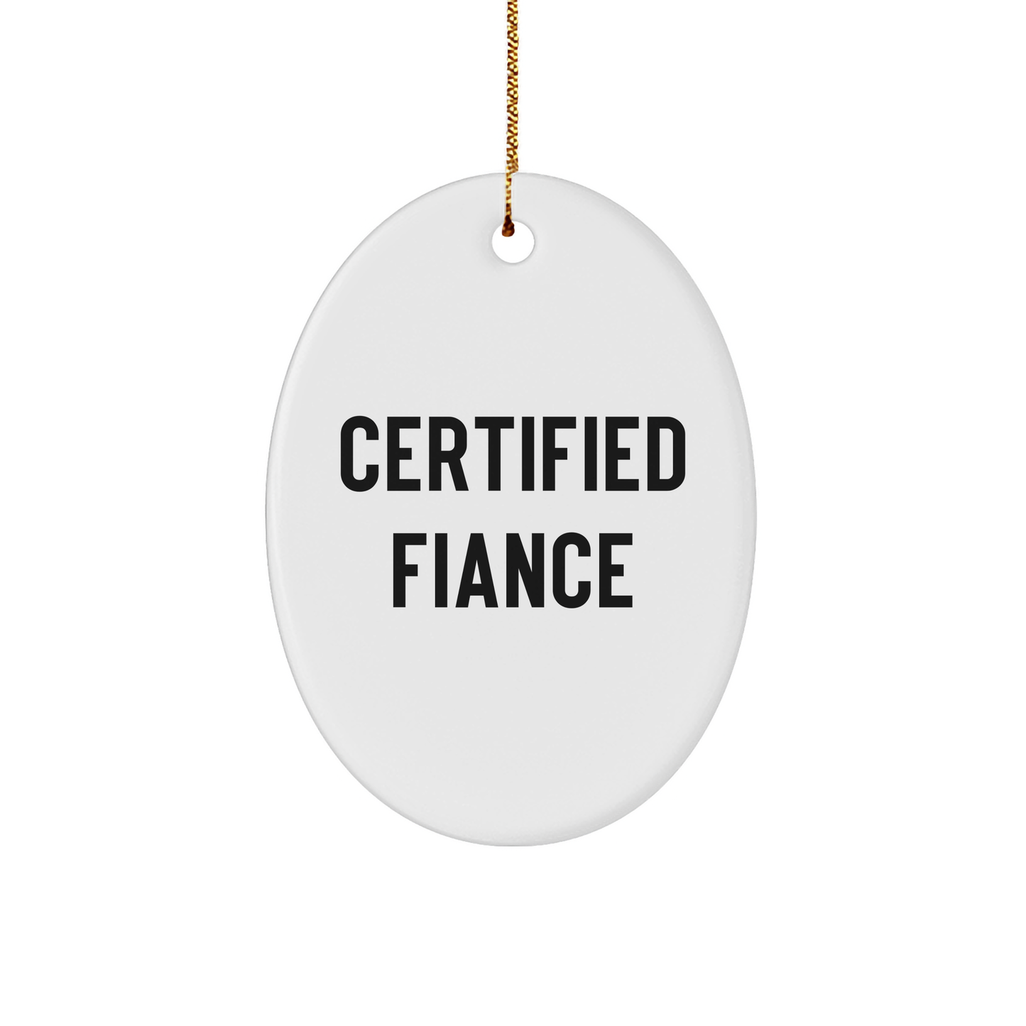 Funny Fiance Gifts from Men to Men - Certified Fiance Oval Ornament, White Color, with Inspirational Quote, Perfect for Christmas - Image 1