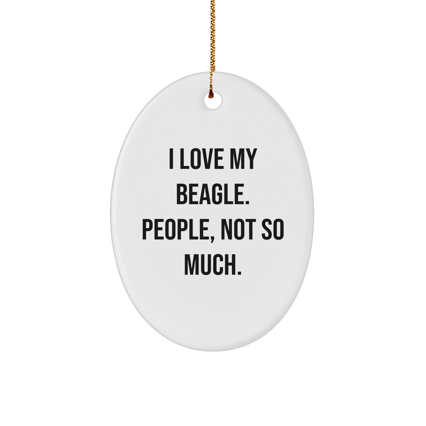 Beagle Dog Lovers Gifts from Friends - I Love My Beagle, People Not So Much Oval Ornament for Beagle Dog Enthusiasts, Funny Christmas Unique Gifts - Image 1