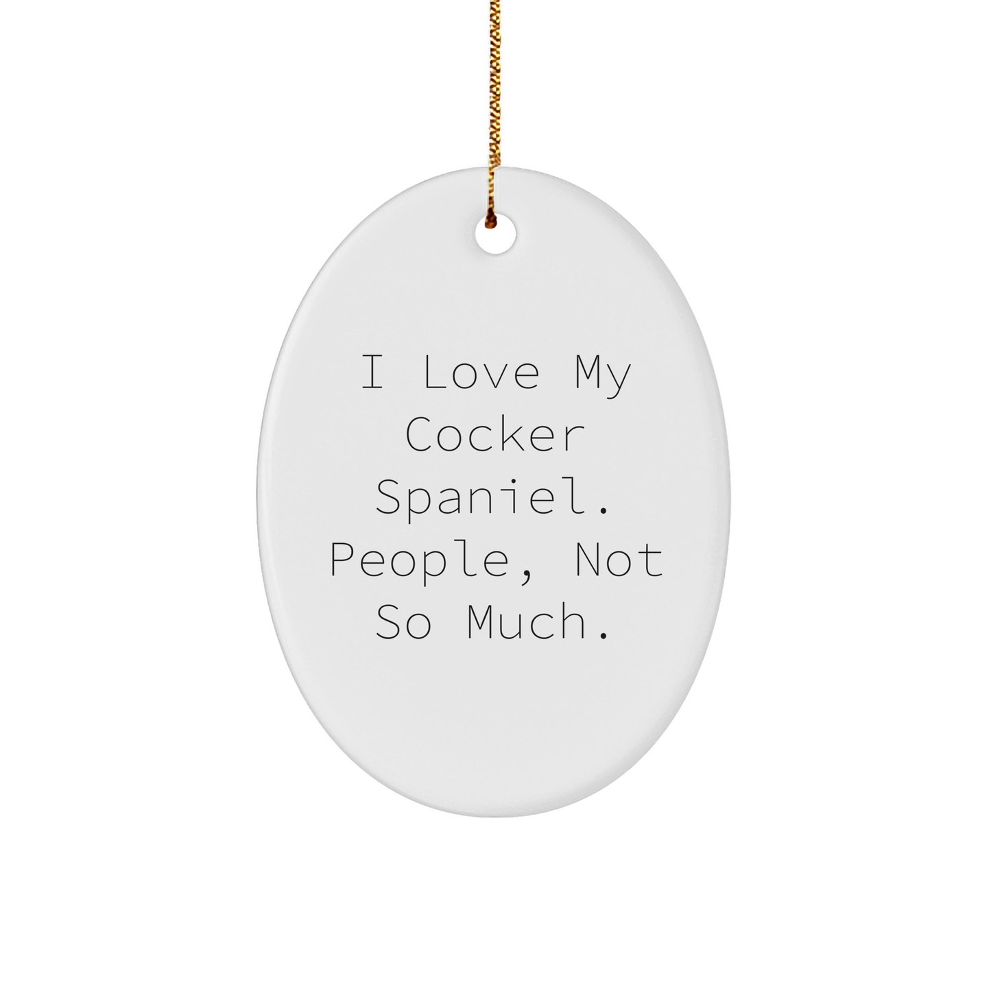 Cocker Spaniel Dog Lover's Christmas Unique Gift from Family, Friends, or Coworkers - 'I Love My Cocker Spaniel. People, Not So Much.' Oval Ornament - Image 1