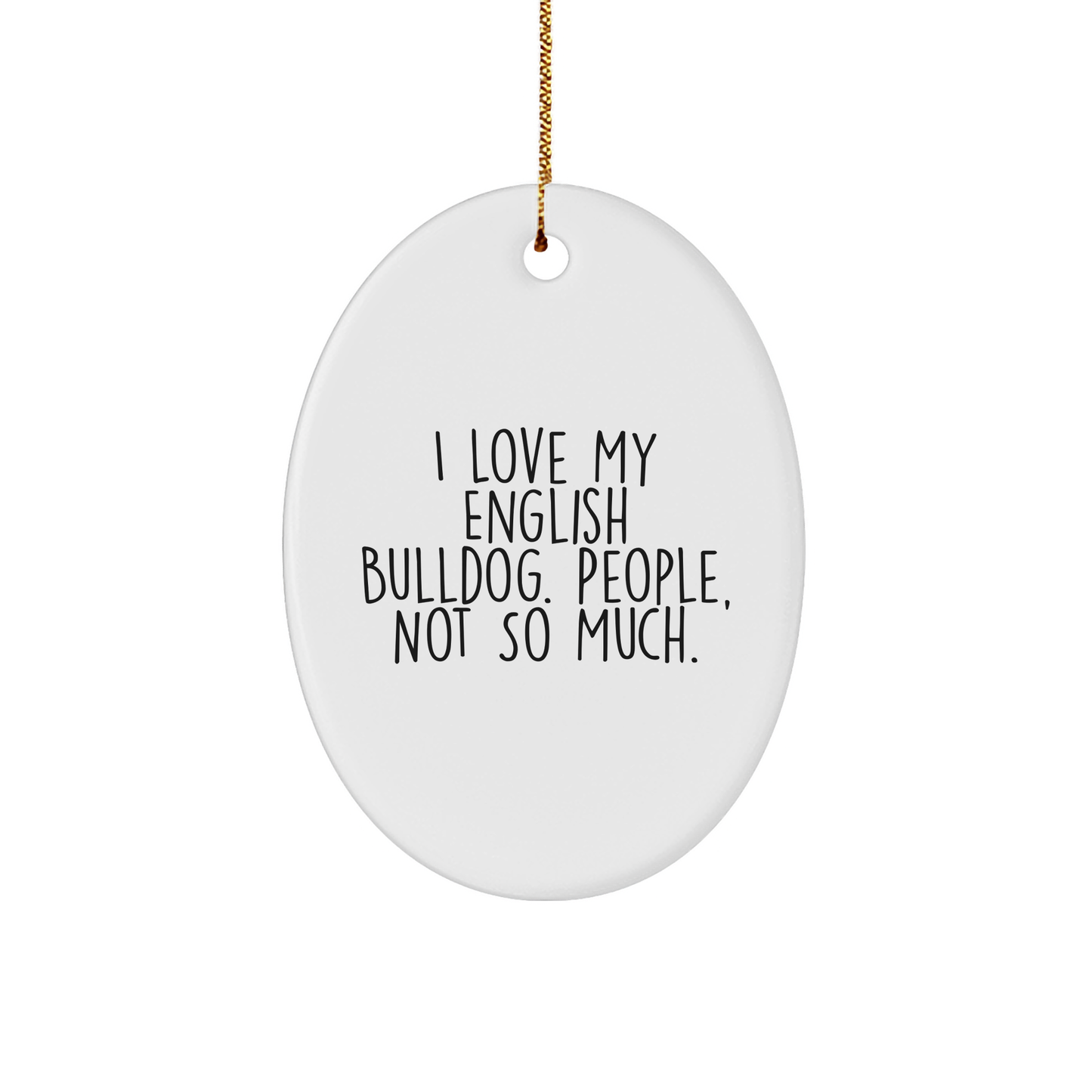 English Bulldog Lover Gifts from Friends for Christmas Oval Ornament, I Love My English Bulldog. People, Not So Much., - Image 1
