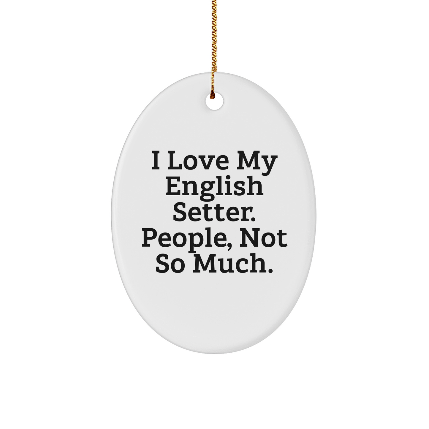 English Setter Dog Lovers Gifts from Family - Oval Ornament with Funny Quote, Perfect for Christmas - Image 1