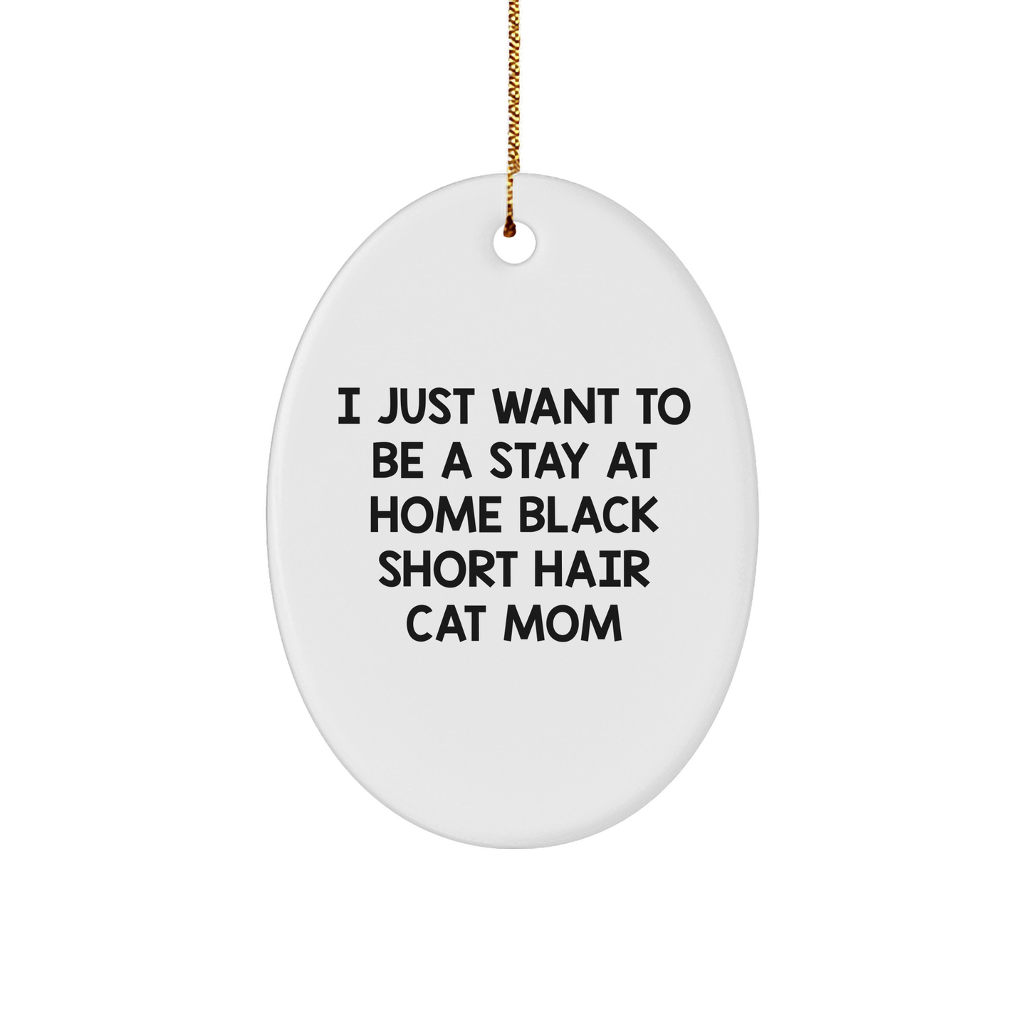 Gifts from Family - I Just Want To Be A Stay At Home Black Short Hair Cat Mom Oval Ornament for Black Short Hair Cat Lovers, Christmas Unique Gifts from Women to Friends or Coworkers - Image 1
