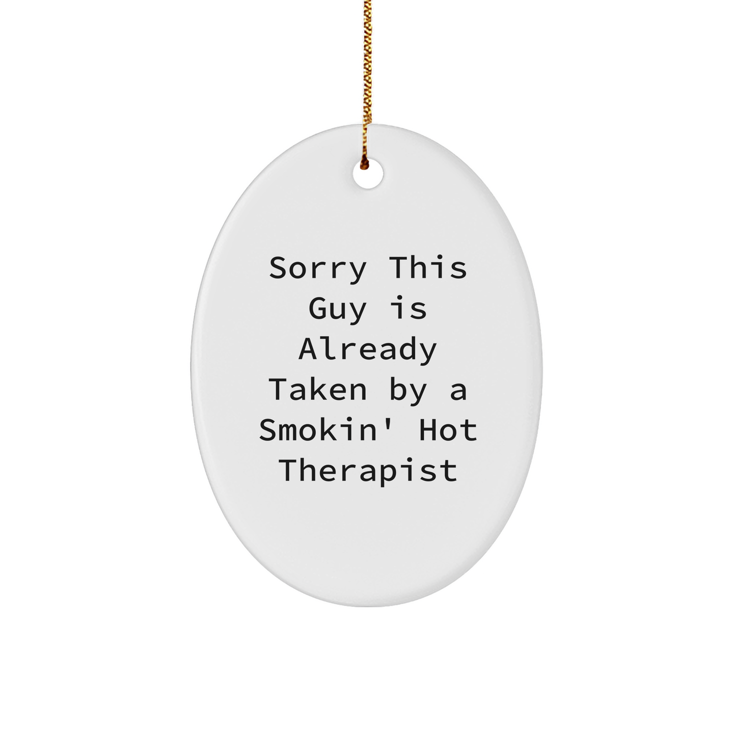 Funny Therapist Gifts from Friends - Sorry This Guy Is Already Taken By A Smokin' Hot Therapist Oval Ornament for Christmas - Image 1