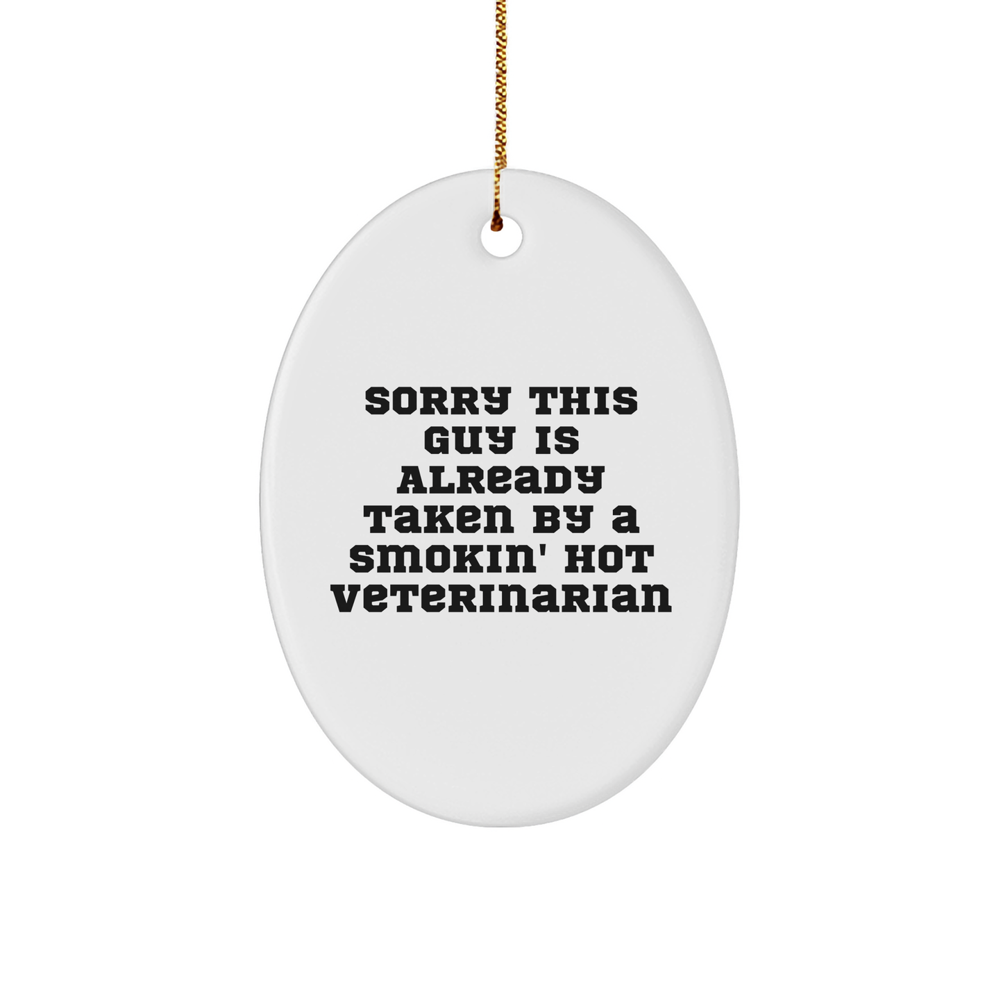 Funny Veterinarian Oval Ornament Gifts from Friends, Family, or Coworkers for Christmas - 'Sorry This Guy Is Already Taken' - Image 1