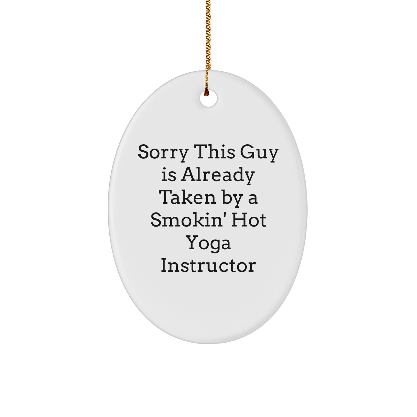 Funny Yoga Instructor Oval Ornament Gifts from Friends, Coworkers, or Family - 'Sorry This Guy Is Already Taken By A Smokin' Hot Yoga Instructor' Christmas Unique Gifts for Her - Image 1