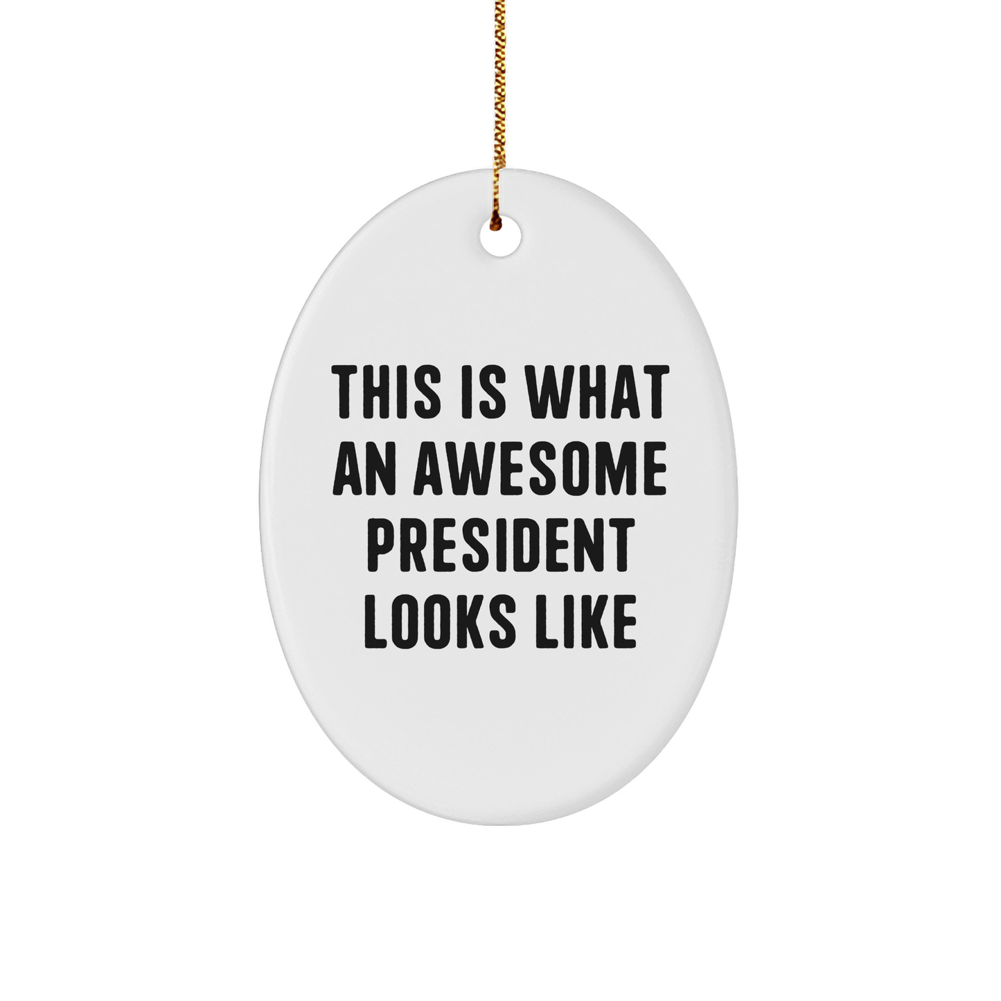 Funny President Gifts from Friends - This Is What An Awesome President Looks Like Oval Ornament for Christmas, White, Oval Shaped, 3.25 Tall - Image 1