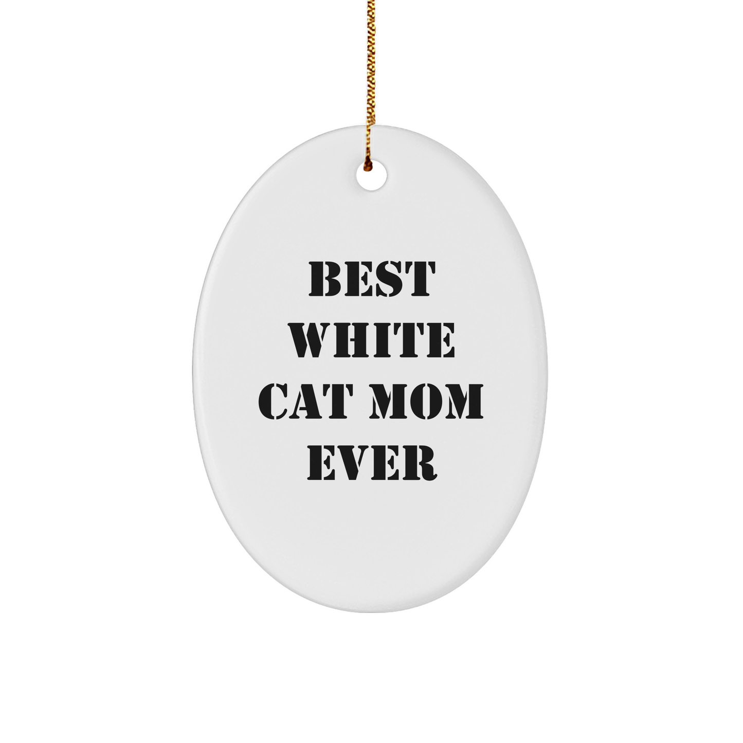 Funny White Cat Mom Ever Oval Ornament Gifts for Her, Christmas Memorable Present from Family, Best White Cat Mom Mug Ever Quote - Image 1