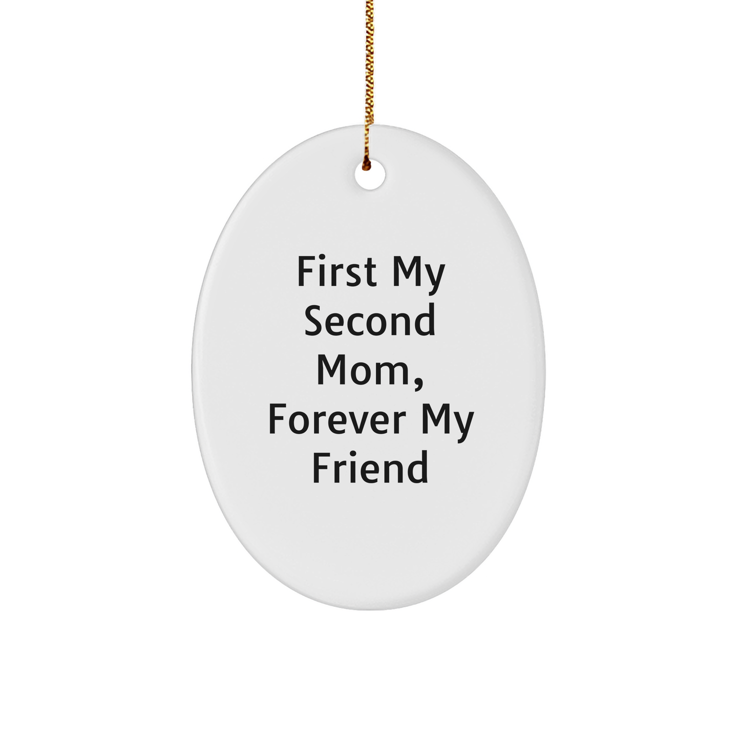Second Mom Gifts - Oval Ornament with 'First My Second Mom, Forever My Friend' Quote, Christmas Ornament Gifts for Women, Men, Friends, Family - Image 1