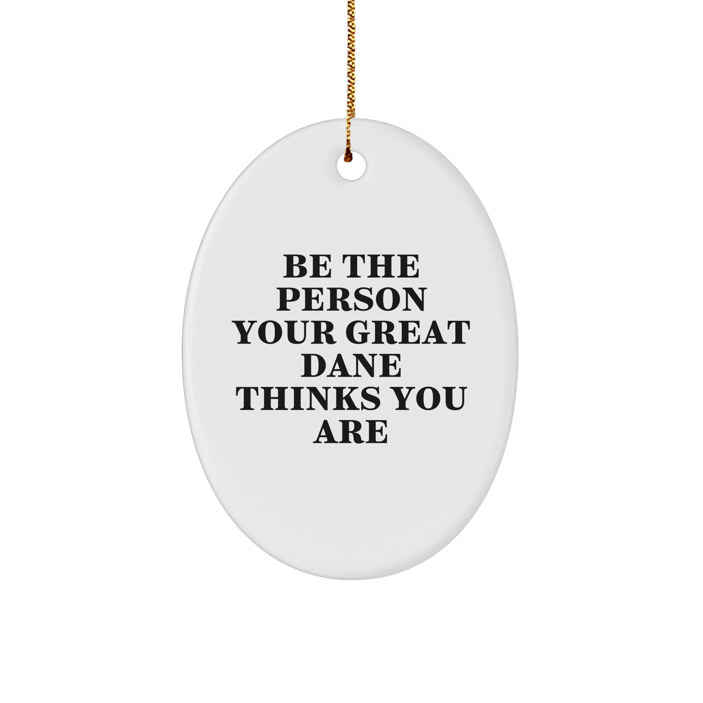 Great Dane Dog Lover's Oval Ornament, Funny Quote Gifts from Family, Friends, or Coworkers for Christmas - Image 1