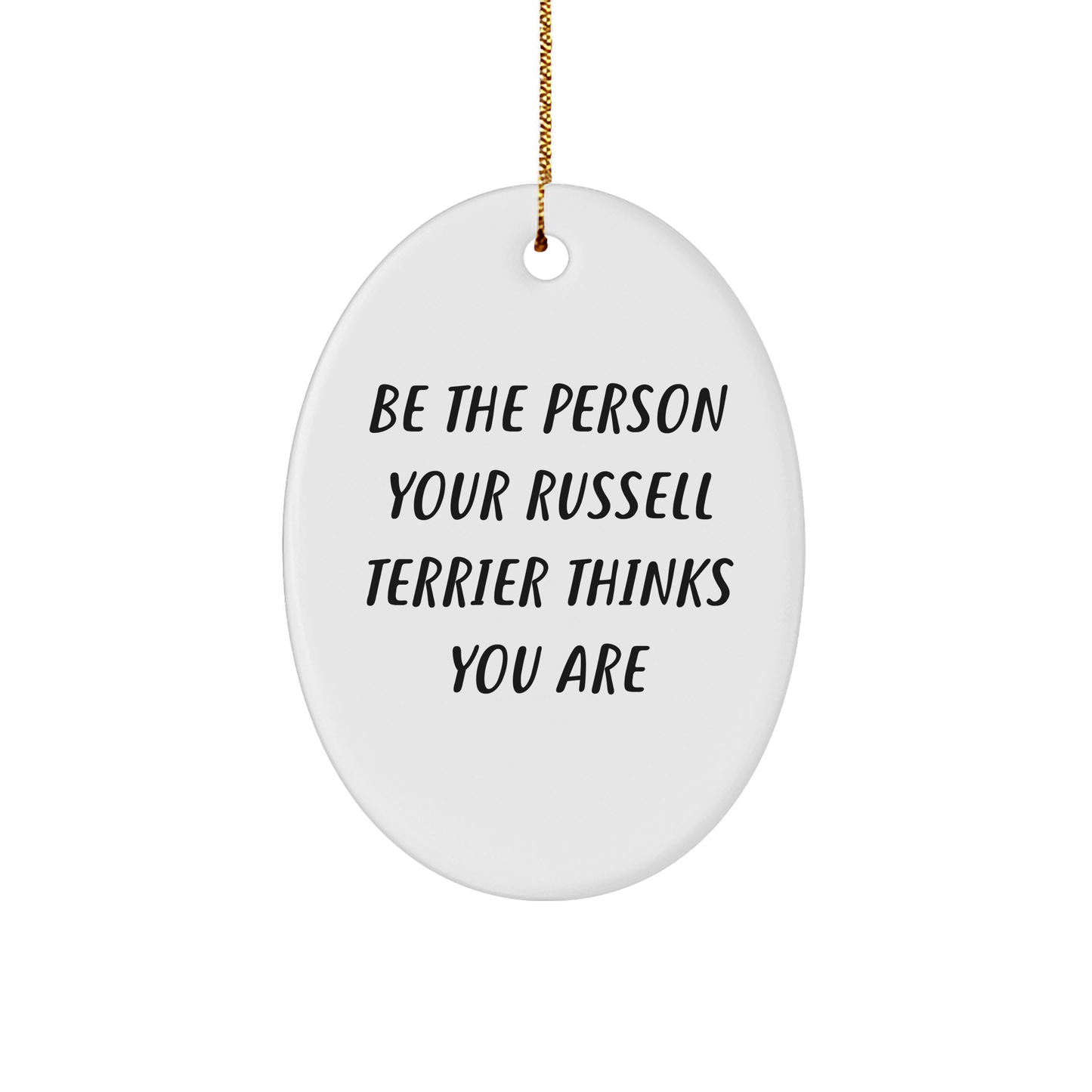 Funny Russell Terrier Dog Gifts for Friends - Be the Person Your Russell Terrier Thinks You Are Oval Ornament, Christmas Unique Gifts from Family - Image 1