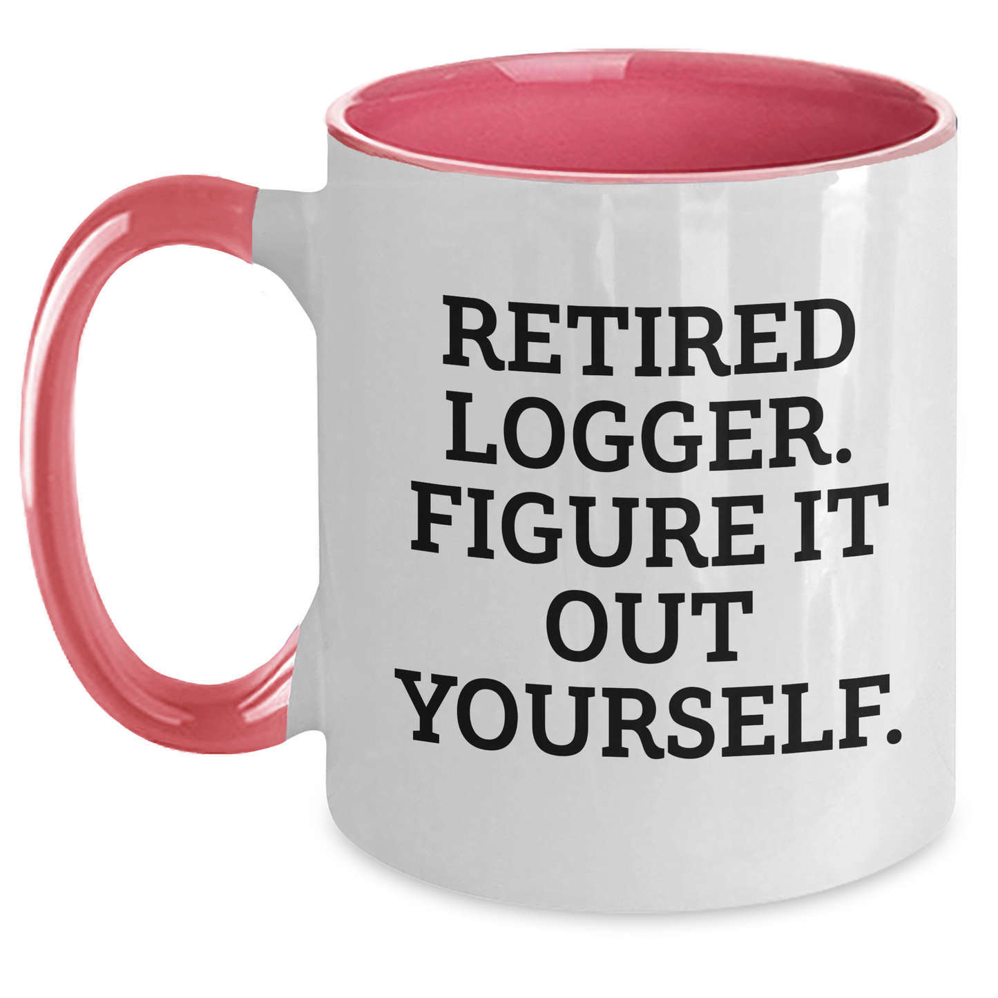 Logger Humor Gifts from Friends and Family - Retired Logger Figure It Out Yourself, Two Tone Coffee Mug for Graduation - Main