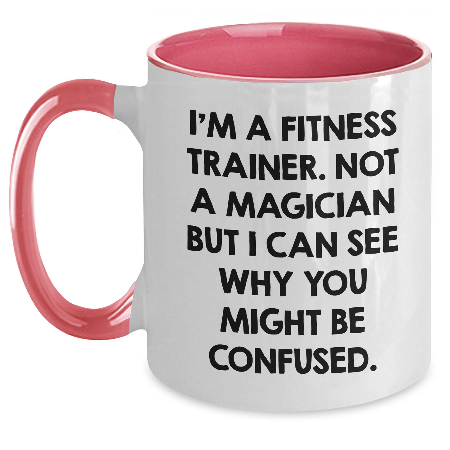 Funny Fitness Trainer Gifts from Men to Women Friends Coworkers Family - I'm A Fitness Trainer. Not A Magician But I Can See Why You Might Be Confused. Two Tone Coffee Mug - Main