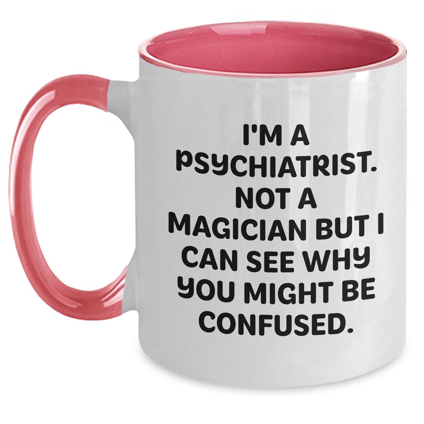 Funny Psychiatrist Gifts - 'I'm A Psychiatrist. Not A Magician...'- 11oz Two Tone Coffee Mug for Graduation from Friends, Family, or Coworkers to Psychiatrists, Men, or Women - Main