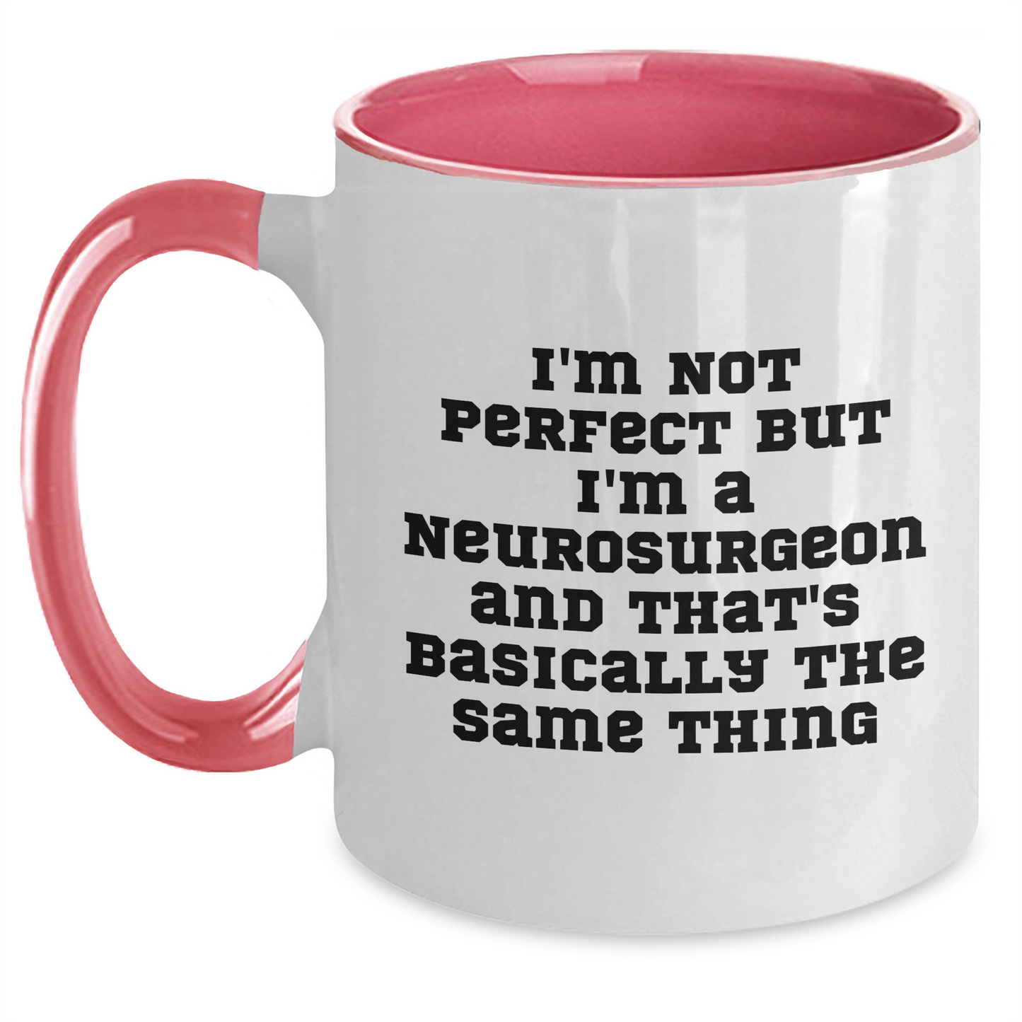 Funny Neurosurgeon Gifts, I'm Not Perfect, But I'm A Neurosurgeon And That's Basically The Same Thing, Father's Day Unique Gifts from Men to Neurosurgeon - Main