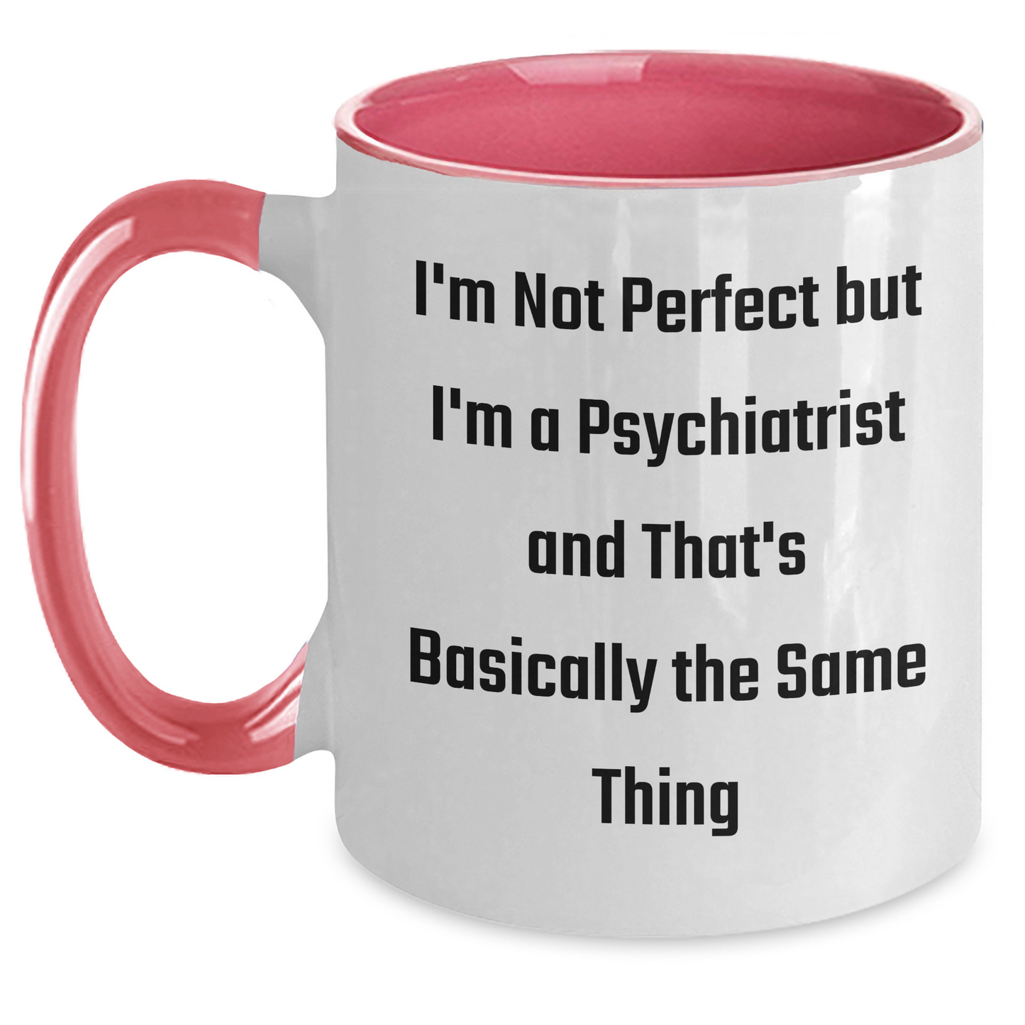 Funny Psychiatrist Gifts, I'm Not Perfect But I'm A Psychiatrist And That's Basically The Same Thing, Two Tone Coffee Mug for Graduation - Main