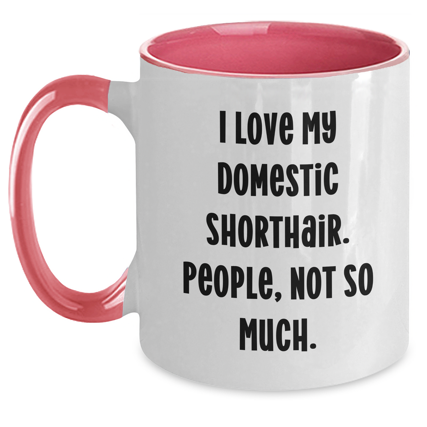 Funny Domestic Shorthair Cat Gifts from Mom to Grad Student - I Love My Domestic Shorthair. People, Not So Much. - Two Tone Coffee Mug - Main