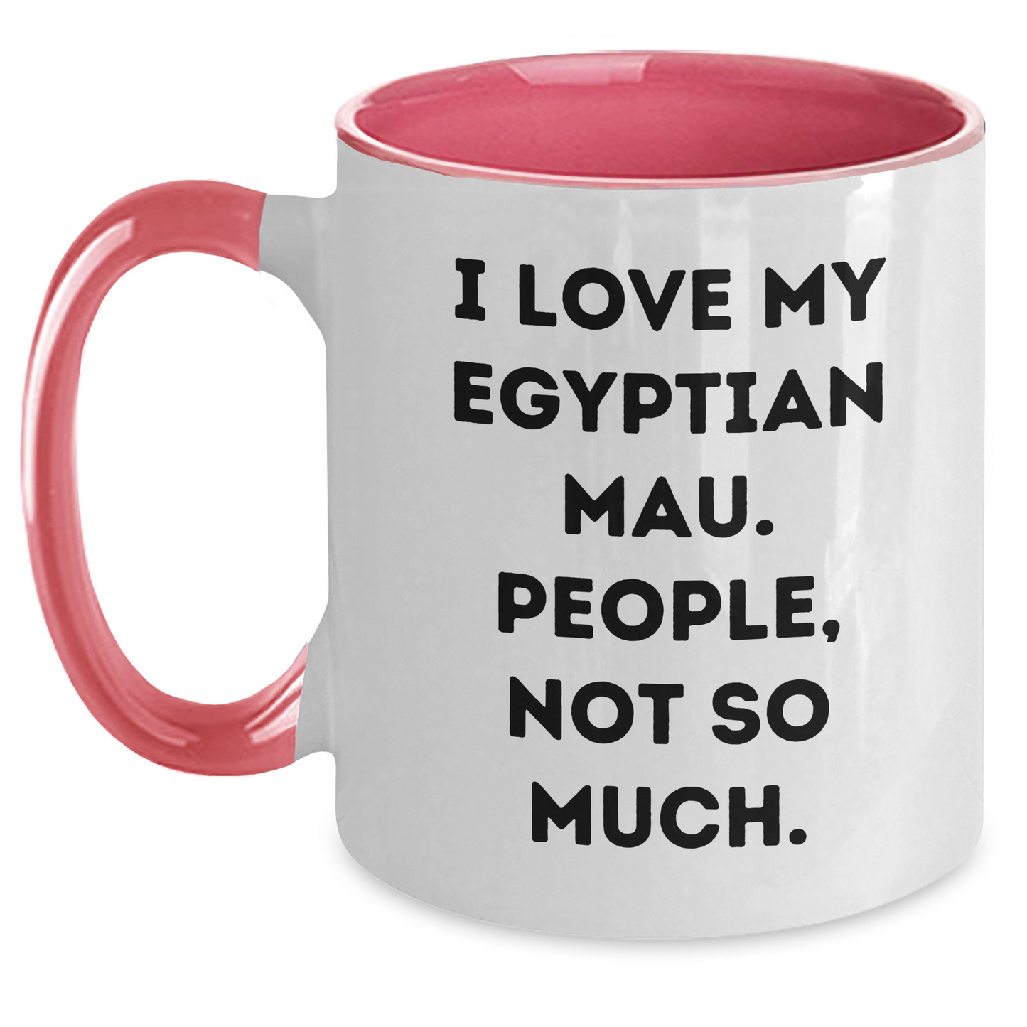 Funny Egyptian Mau Cat Gifts from Friends for Graduation Unique Gifts - I Love My Egyptian Mau. People, Not So Much. Two Tone Coffee Mug - Main
