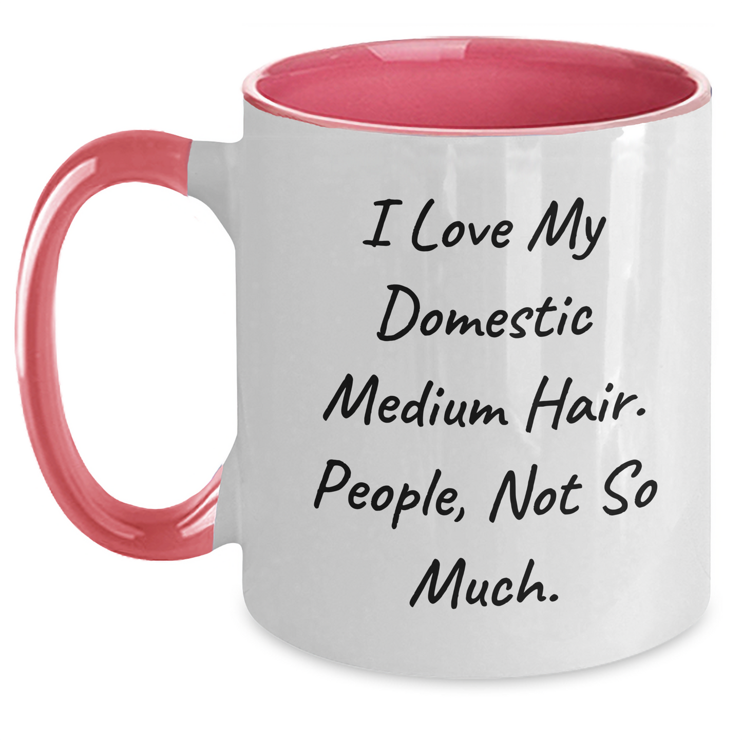 Domestic Medium Hair Funny Quote Gifts for Friends, Coworkers, Family - Two Tone Coffee Mug for Graduation, I Love My Domestic Medium Hair. People, Not So Much. - Main