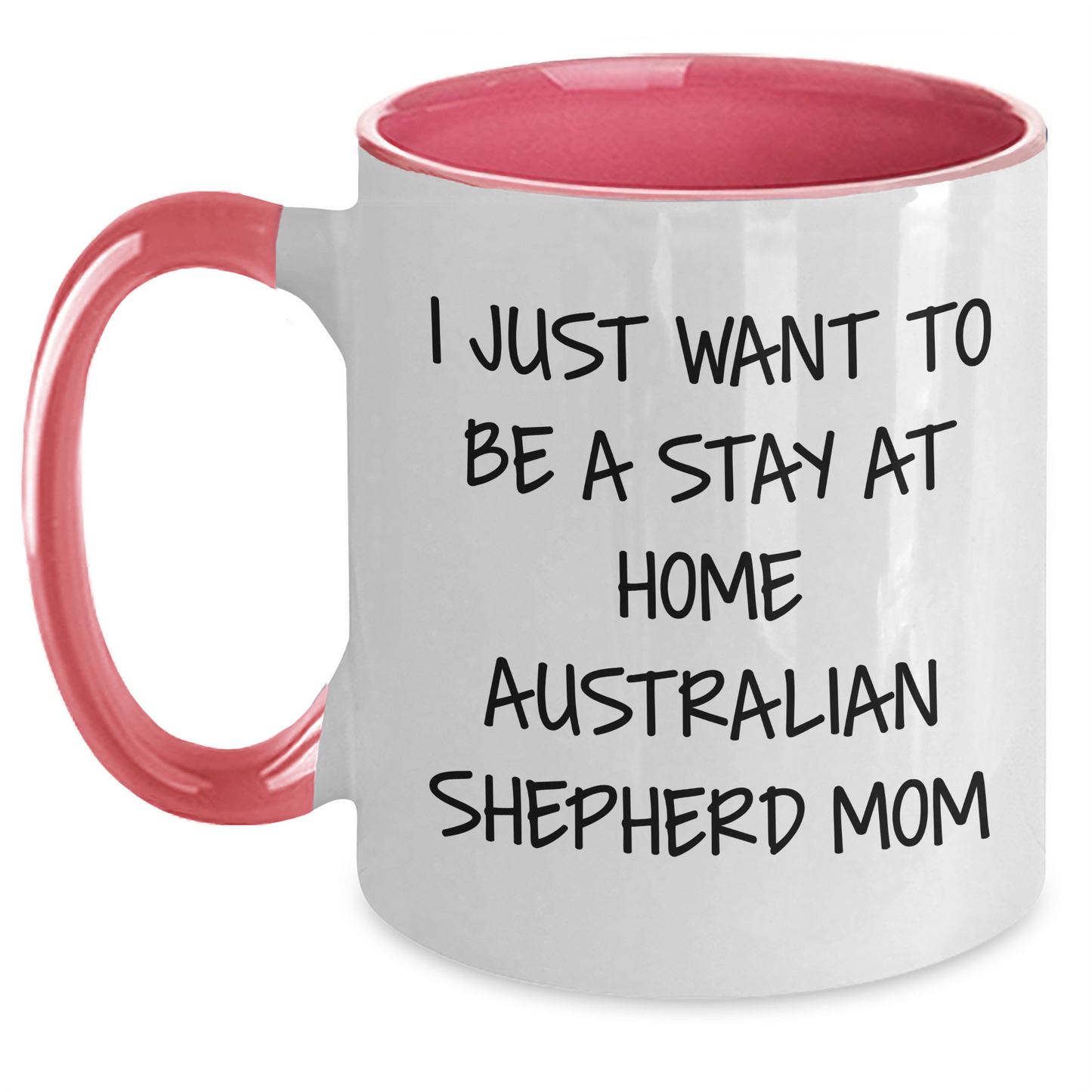 Australian Shepherd Dog Mom Funny Graduation Gifts from Friends to Family - 'I Just Want To Be A Stay At Home Australian Shepherd Mom' Two Tone Coffee Mug - Main