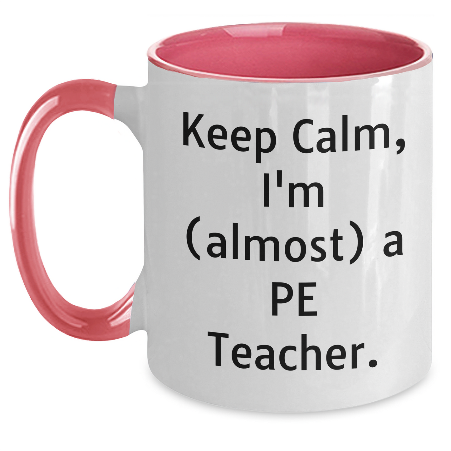 Funny PE Teacher Gifts - Keep Calm, I'm (almost) A PE Teacher., Two Tone Coffee Mug for Graduation, Gifts from Friends, Gifts for PE Teacher - Main