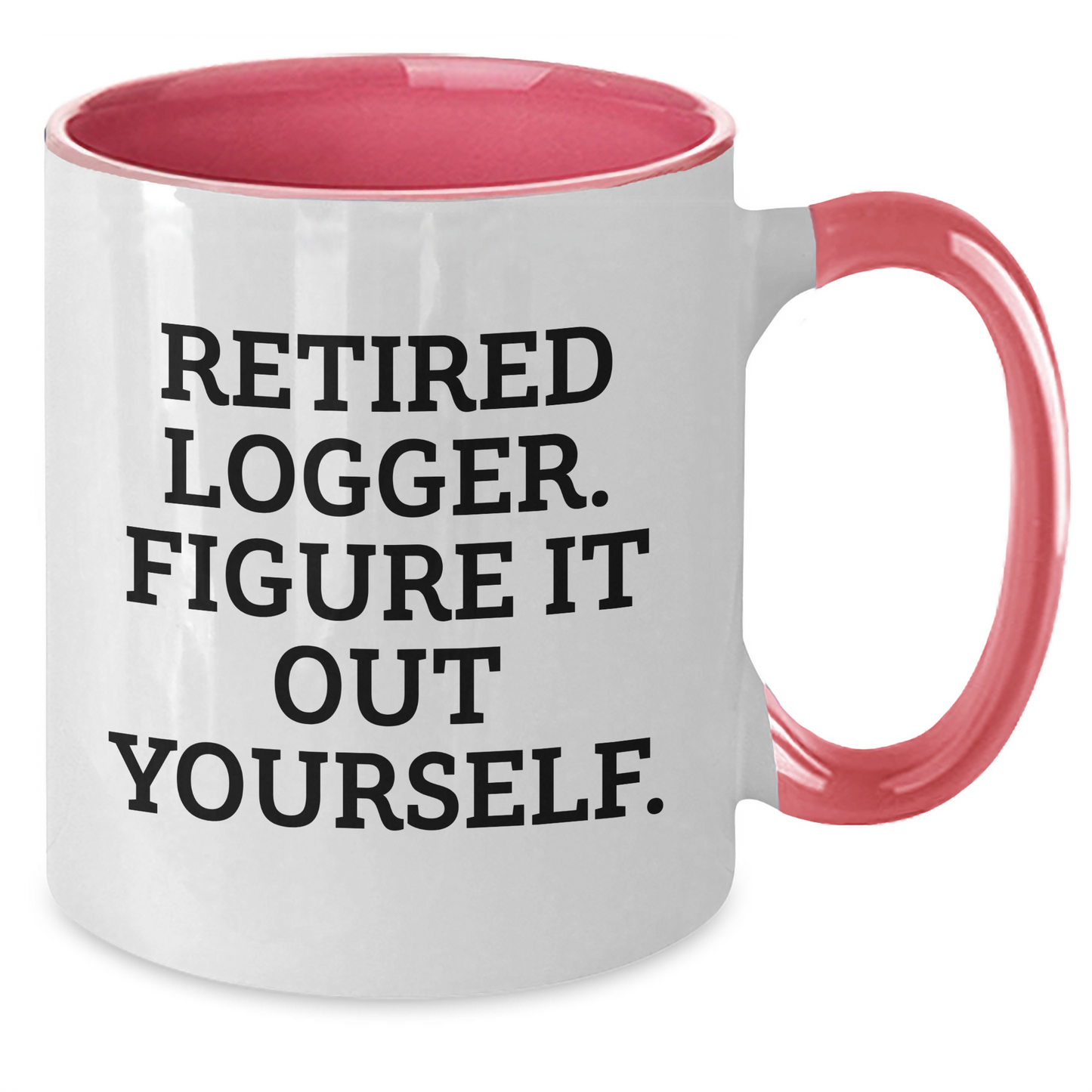 Logger Humor Gifts from Friends and Family - Retired Logger Figure It Out Yourself, Two Tone Coffee Mug for Graduation - Additional