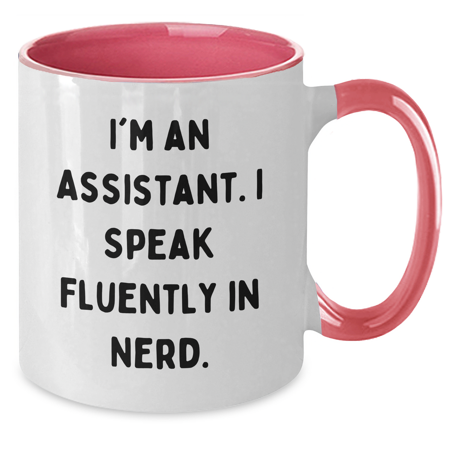 Funny Assistant Gifts, I'm An Assistant. I Speak Fluently In genius. Two Tone Coffee Mug for Graduation, Unique Gifts from Friends to Assistant - Additional