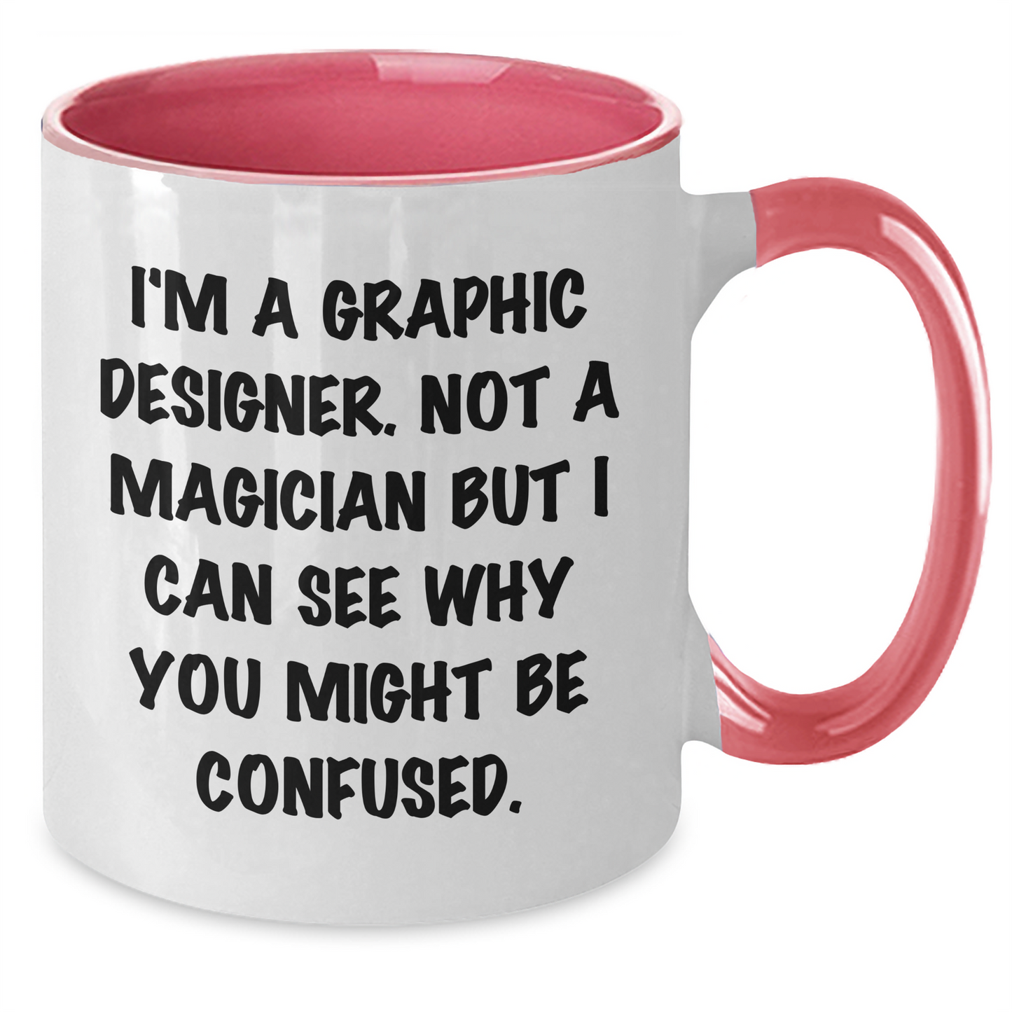 Graphic Designer Humor Gifts from Men to Friends, Two Tone Coffee Mug for Father's Day with I'm A Graphic Designer. Not A Magician But I Can See Why You Might Be Confused. - Additional