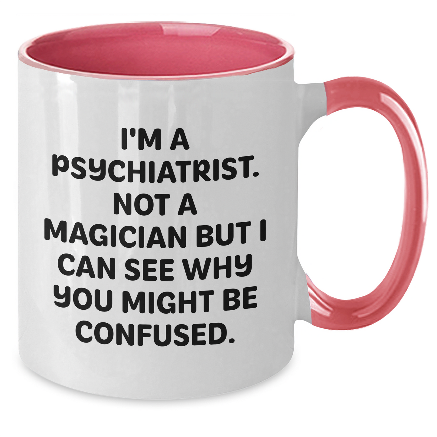Funny Psychiatrist Gifts - 'I'm A Psychiatrist. Not A Magician...'- 11oz Two Tone Coffee Mug for Graduation from Friends, Family, or Coworkers to Psychiatrists, Men, or Women - Additional