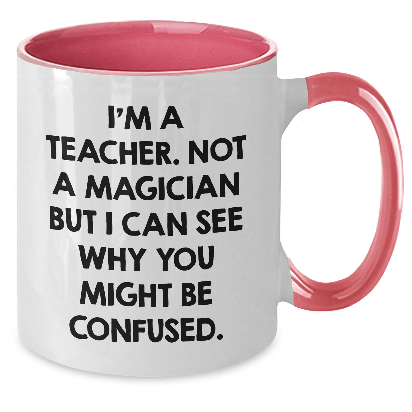 Funny Teacher Gifts from Friends for Teacher's Day - Two Tone Coffee Mug with I'm A Teacher. Not A Magician But I Can See Why You Might Be Confused. Quote - Additional