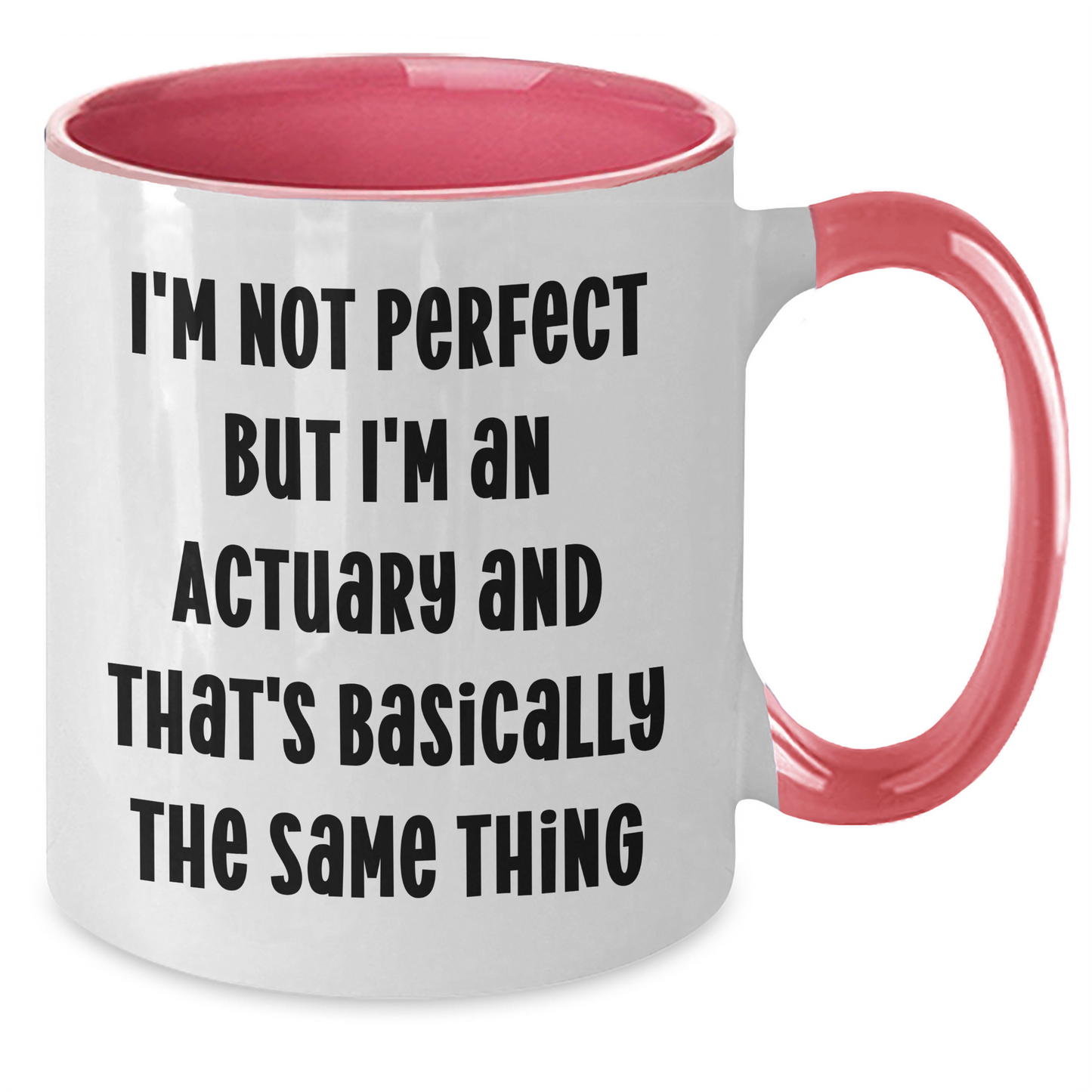 Funny Actuary Gifts from Men for Actuary Friends - Two Tone Coffee Mug I'm Not Perfect But I'm An Actuary And That's Basically The Same Thing - Additional