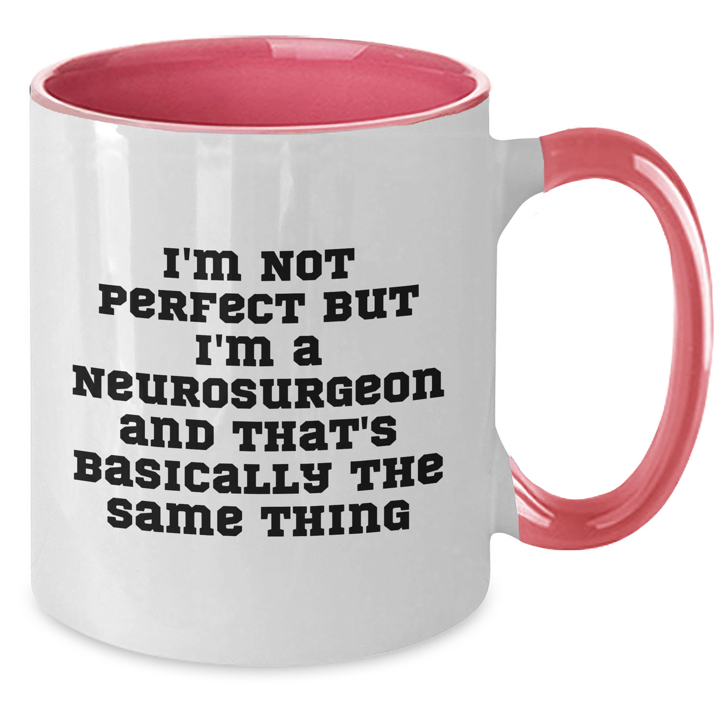 Funny Neurosurgeon Gifts, I'm Not Perfect, But I'm A Neurosurgeon And That's Basically The Same Thing, Father's Day Unique Gifts from Men to Neurosurgeon - Additional