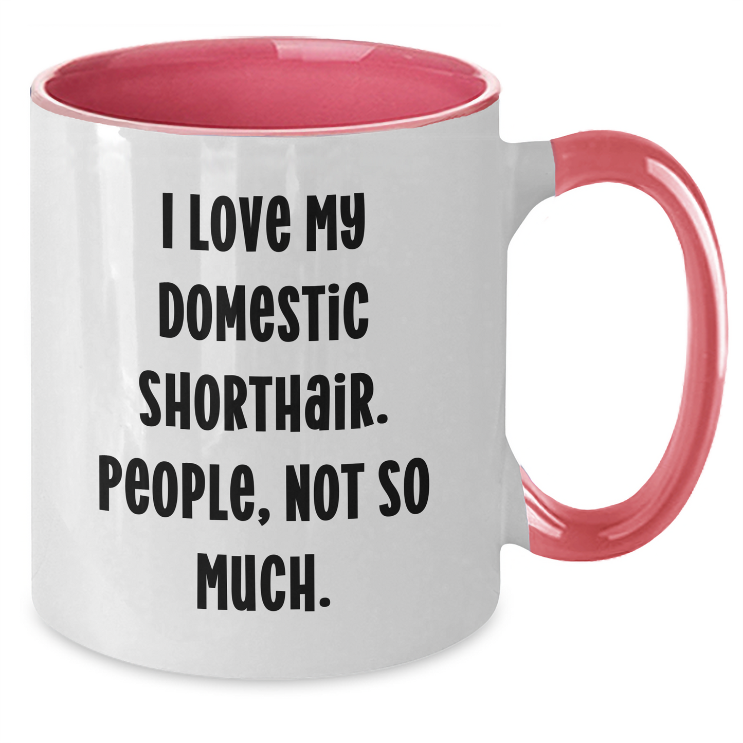Funny Domestic Shorthair Cat Gifts from Mom to Grad Student - I Love My Domestic Shorthair. People, Not So Much. - Two Tone Coffee Mug - Additional
