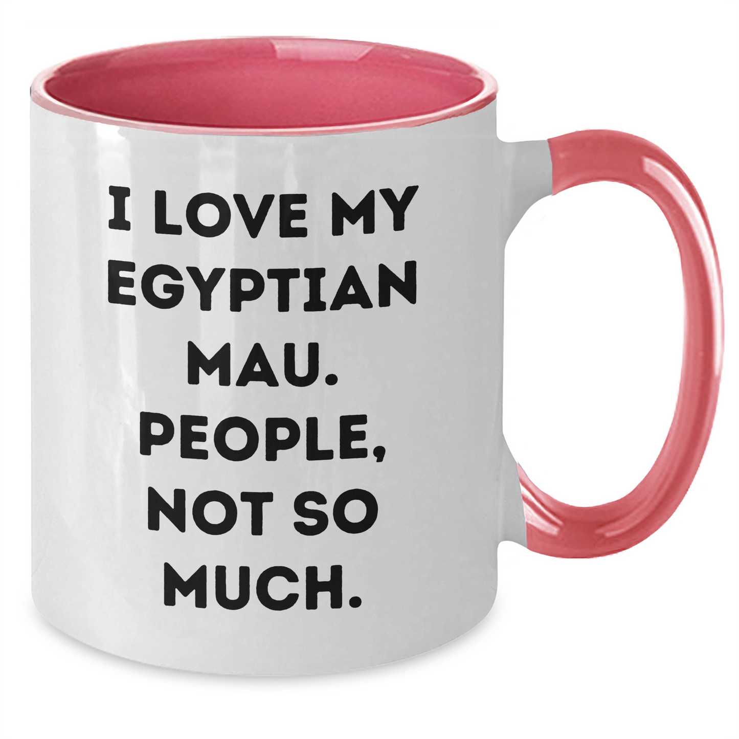 Funny Egyptian Mau Cat Gifts from Friends for Graduation Unique Gifts - I Love My Egyptian Mau. People, Not So Much. Two Tone Coffee Mug - Additional