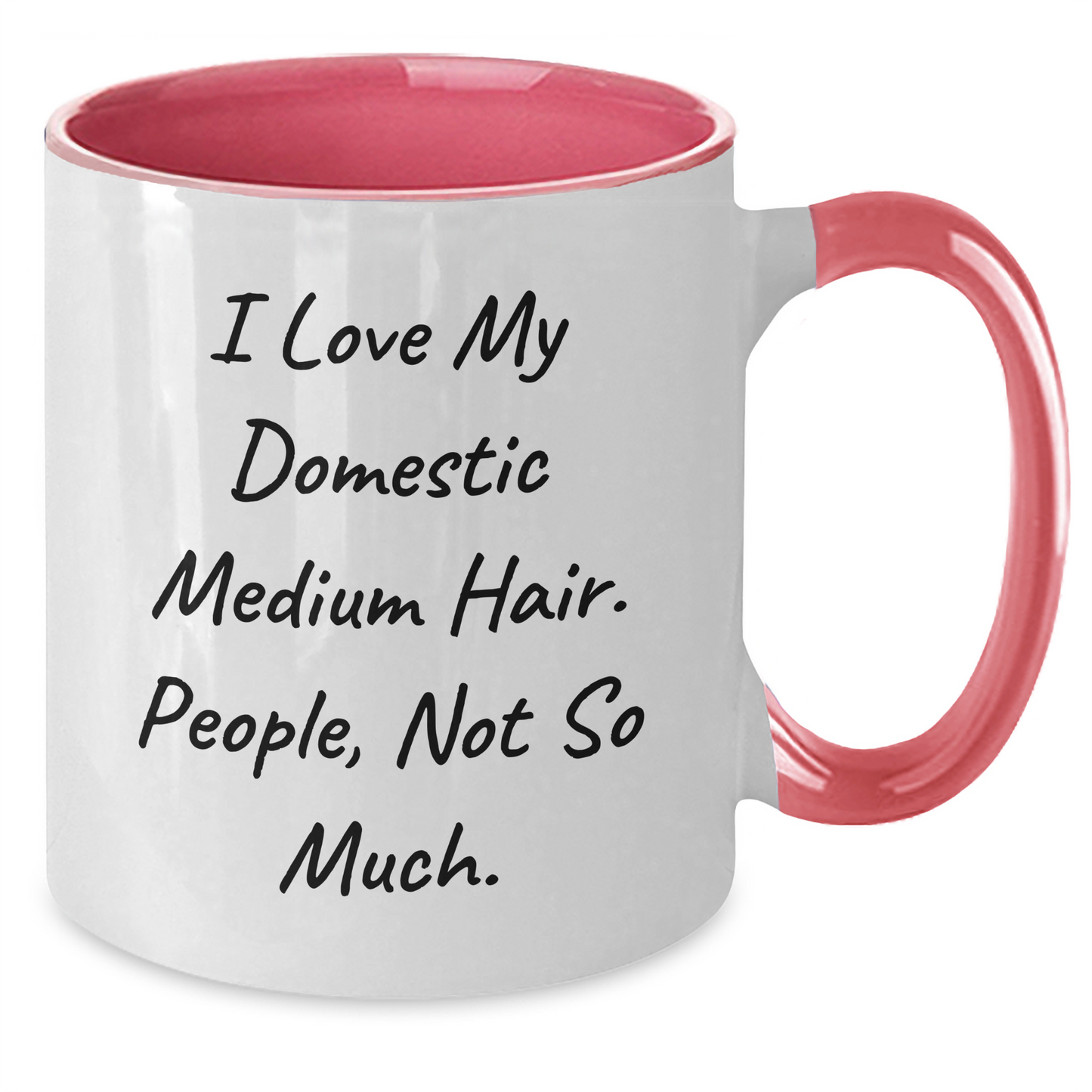 Domestic Medium Hair Funny Quote Gifts for Friends, Coworkers, Family - Two Tone Coffee Mug for Graduation, I Love My Domestic Medium Hair. People, Not So Much. - Additional
