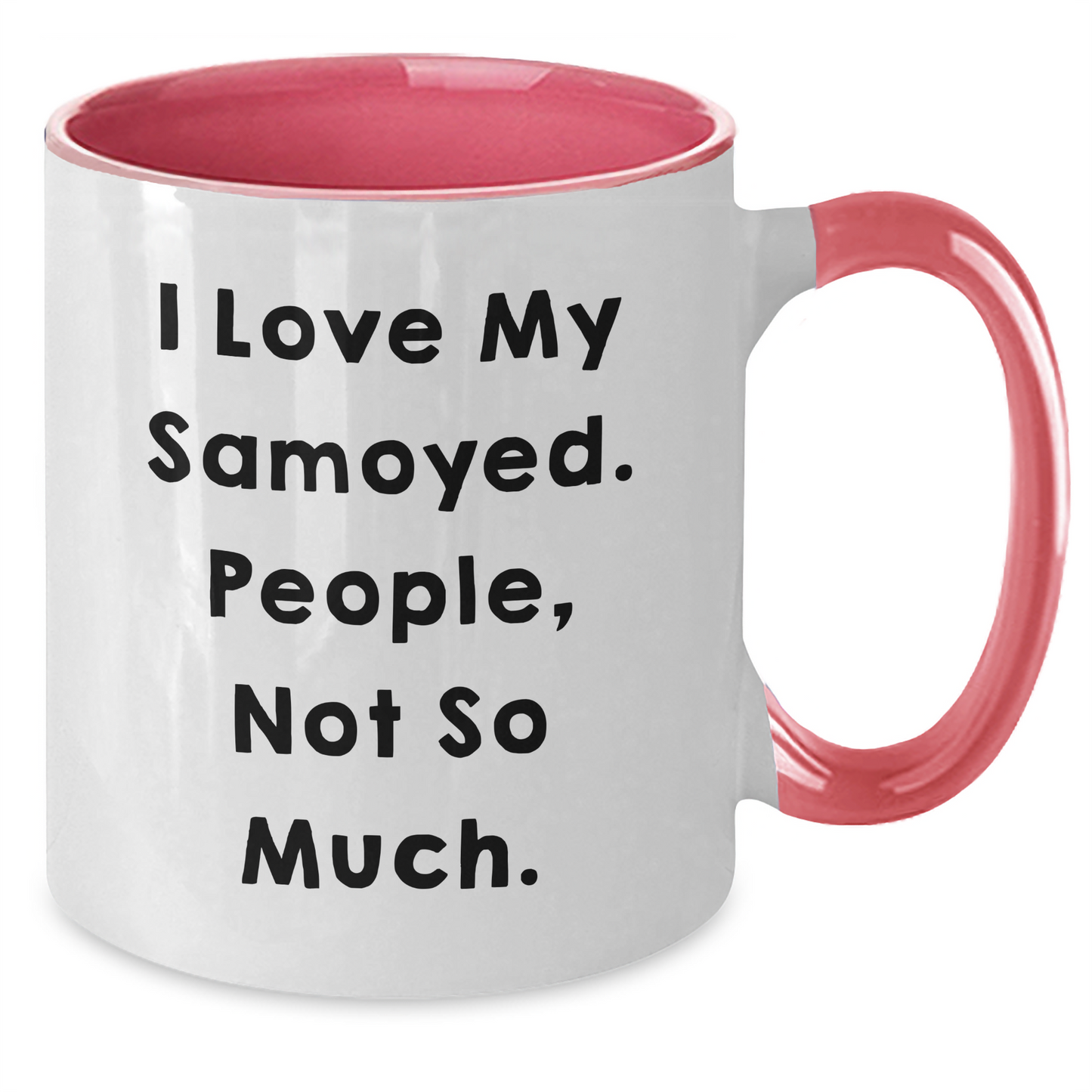 Samoyed Dog Lovers' Funny Coffee Mug Gifts for Men, Women, Friends, Coworkers, Family from I Love My Samoyed. People, Not So Much. - Graduation Unique Gifts - Additional