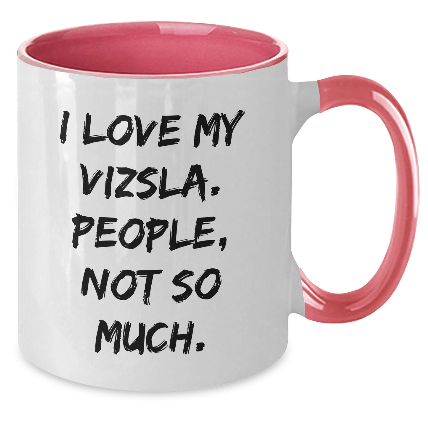 Vizsla Dog Lover's Humorous Gift, I Love My Vizsla People Not So Much, Two Tone Coffee Mug, Graduation Unique Gifts from Friends to Family - Additional