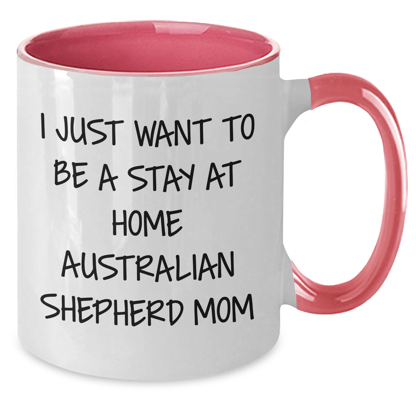 Australian Shepherd Dog Mom Funny Graduation Gifts from Friends to Family - 'I Just Want To Be A Stay At Home Australian Shepherd Mom' Two Tone Coffee Mug - Additional