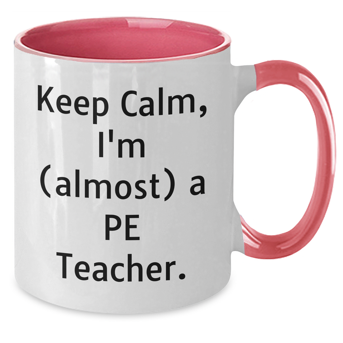 Funny PE Teacher Gifts - Keep Calm, I'm (almost) A PE Teacher., Two Tone Coffee Mug for Graduation, Gifts from Friends, Gifts for PE Teacher - Additional