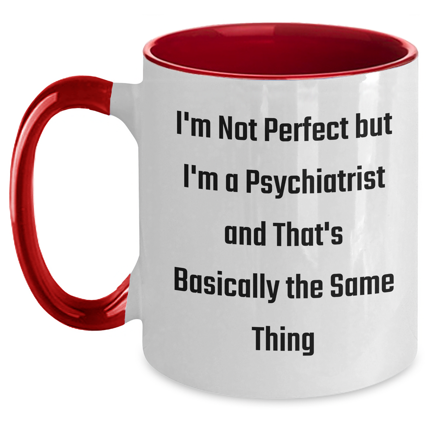 Funny Psychiatrist Gifts, I'm Not Perfect But I'm A Psychiatrist And That's Basically The Same Thing, Two Tone Coffee Mug for Graduation - Main