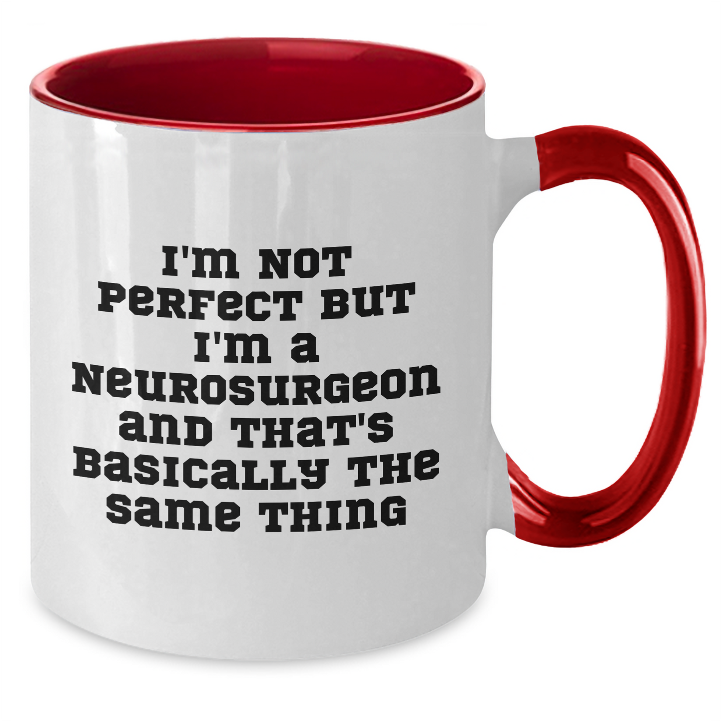 Funny Neurosurgeon Gifts, I'm Not Perfect, But I'm A Neurosurgeon And That's Basically The Same Thing, Father's Day Unique Gifts from Men to Neurosurgeon - Additional