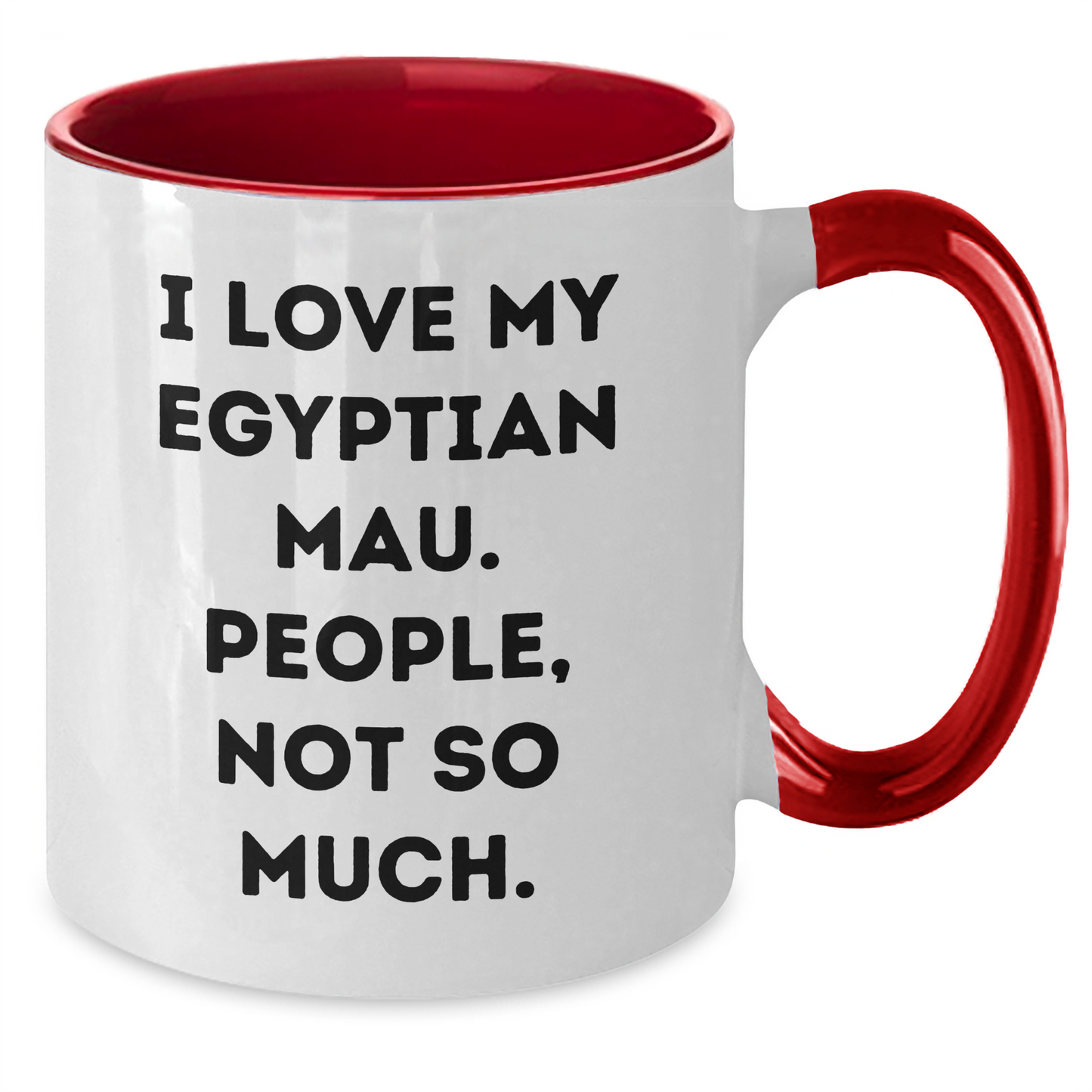 Funny Egyptian Mau Cat Gifts from Friends for Graduation Unique Gifts - I Love My Egyptian Mau. People, Not So Much. Two Tone Coffee Mug - Additional