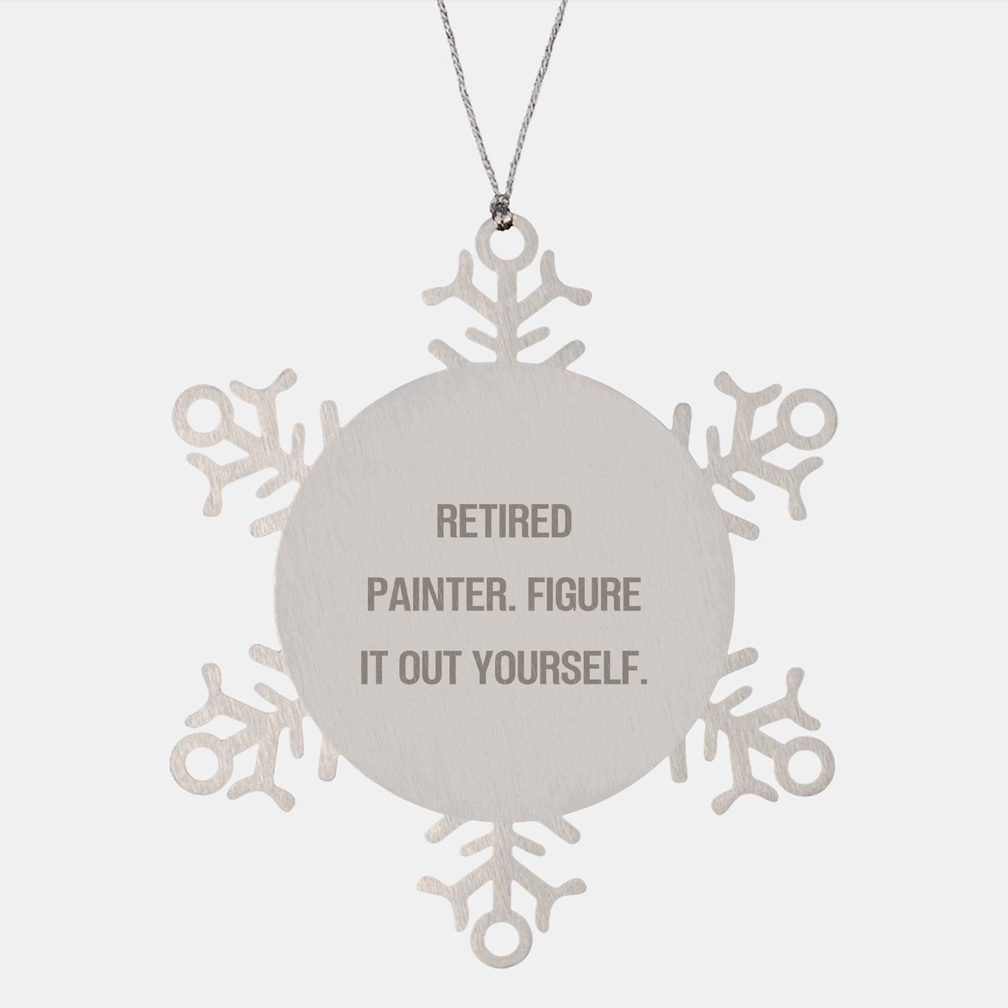 Painter's Snowflake Ornament Gifts from Men to Friends, Figuring It Out Yourself, Retired Painter Quote, Christmas Unique Ornaments - Image 1