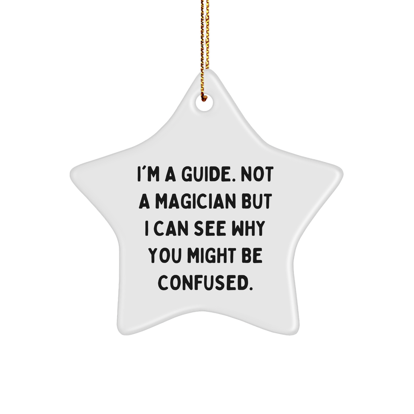 Funny Guide Gifts: 'I'm A Guide. Not A Magician...' Star Ornament for Men, Women, Friends, Coworkers, Family - Image 1